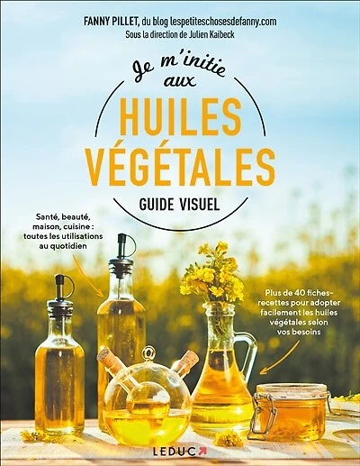 Je m'initie aux huiles végétales: guide visuel