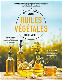 Je m'initie aux huiles végétales: guide visuel