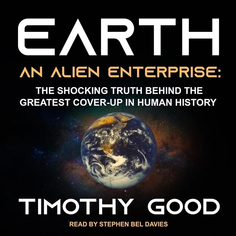 Earth Lib/E: An Alien Enterprise: the Shocking Truth Behind Greatest Cover-Up Human History