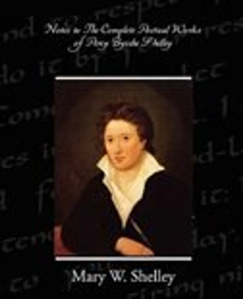 Notes To The Complete Poetical Works Of Percy Bysshe Shelley