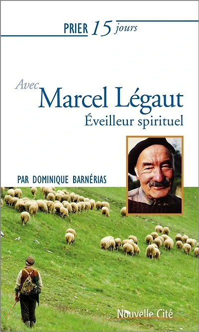 Prier 15 jours avec Marcel Légaut: éveilleur spirituel