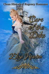Care of the Duke: Clean Historical Regency Romance