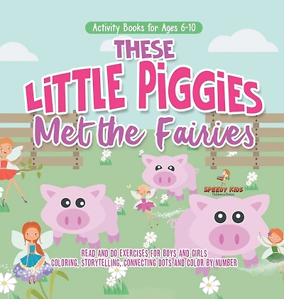Activity Books for Ages 6-10. These Little Piggies Met the Fairies. Read and Do Exercises for Boys and Girls. Coloring, Storytelling