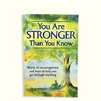 You Are Stronger Than You Know: Word of Encouragement and Hope to Help You Get Through Anything