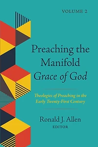 Preaching the Manifold Grace of God, Volume 2: Theologies Early Twenty-First Century