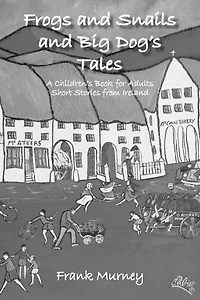 Frogs and Snails Big Dog's Tales: A Children's Book for Adults Short Stories from Ireland