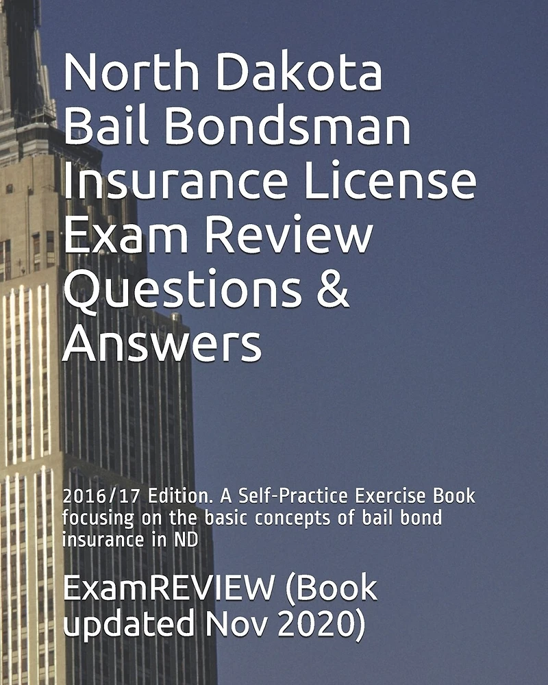 North Dakota Bail Bondsman Insurance License Exam Review Questions & Answers 2016/17 Edition: A Self-Practice Exercise Book focusing on the basic concepts of bail bond insurance in ND