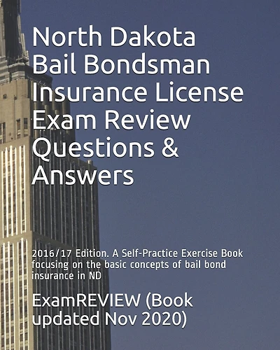 North Dakota Bail Bondsman Insurance License Exam Review Questions & Answers 2016/17 Edition: A Self-Practice Exercise Book focusing on the basic concepts of bail bond insurance in ND