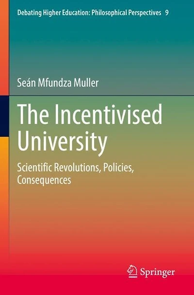 The Incentivised University: Scientific Revolutions, Policies, Consequences