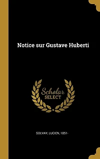 Notice sur Gustave Huberti (Classic Reprint)