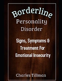 Borderline Personality Disorder: Signs, Symptoms, and Treatment for Emotional Insecurity