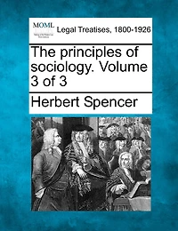 The Principles Of Sociology. Volume 3 Of 3