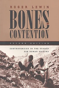 Bones of Contention: Controversies in the Search for Human Origins