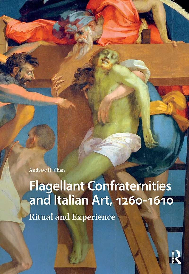 Flagellant Confraternities and Italian Art, 1260-1610: Ritual Experience