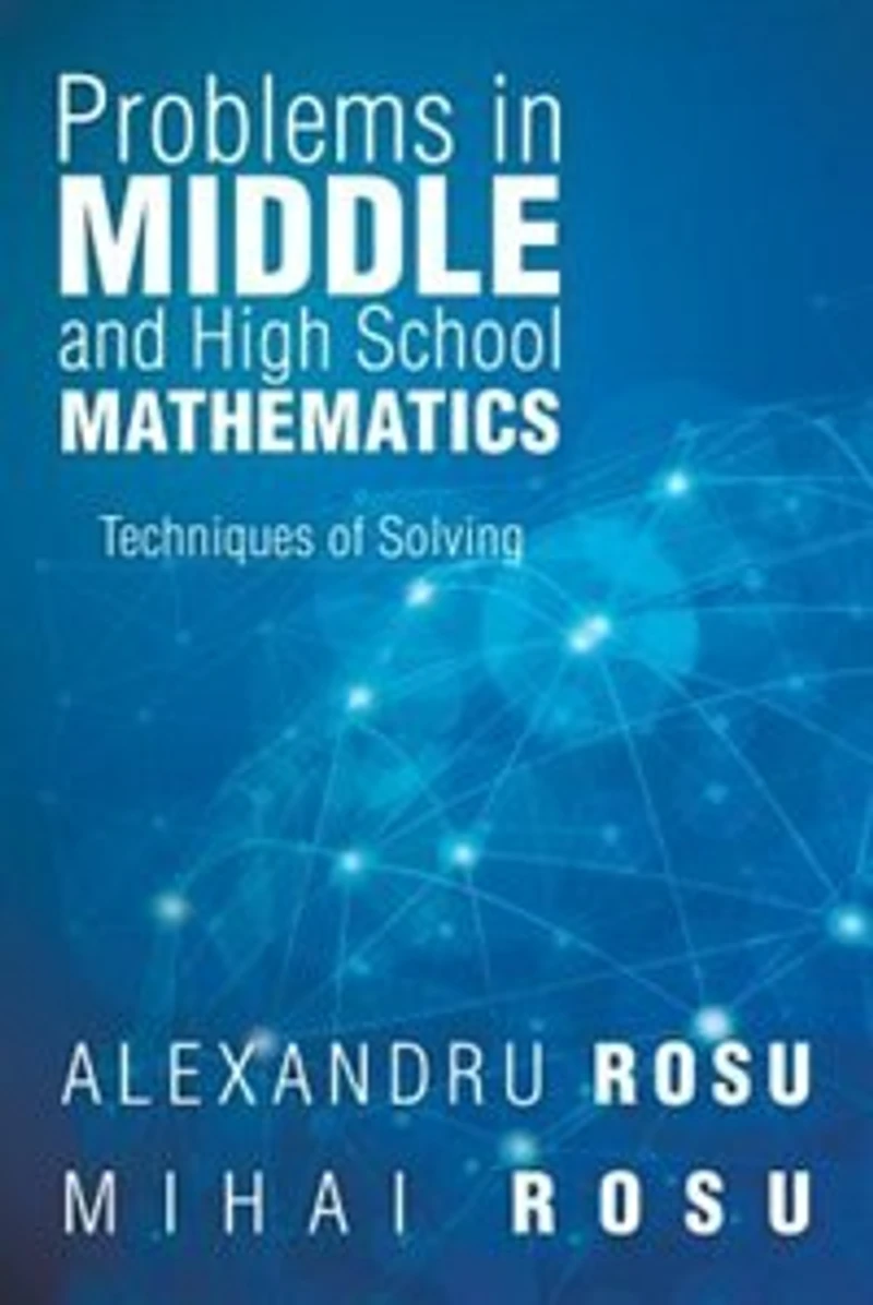 Problems Middle and High School Mathematics: Techniques of Solving