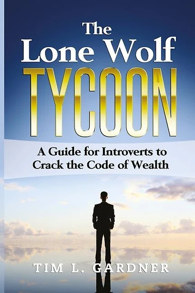 The Lone Wolf Tycoon: A Guide For Introverts to Crack the Code of Wealth