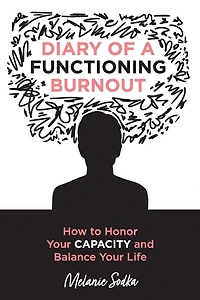 Diary of a Functioning Burnout - How to Honor Your Capacity and Balance Your Life