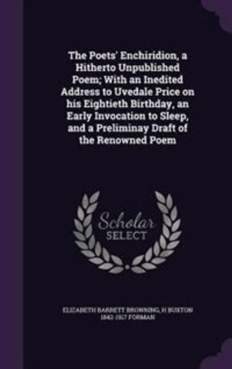 the Poets' Enchiridion, a Hitherto Unpublished Poem; With an Inedited Address to Uvedale Price on His Eightieth Birthday, Early Invocation Sleep, and Preliminay Draft of Renowned Poem