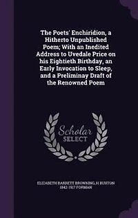 the Poets' Enchiridion, a Hitherto Unpublished Poem; With an Inedited Address to Uvedale Price on His Eightieth Birthday, Early Invocation Sleep, and Preliminay Draft of Renowned Poem