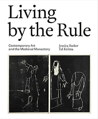 Living by the Rule: Contemporary Art and the Medieval Monastery