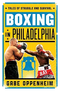 Boxing Philadelphia: Tales of Struggle and Survival