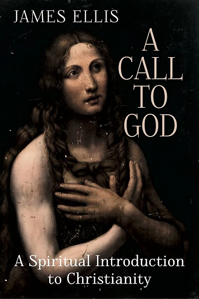 A Call to God: A Spiritual Introduction to Christianity