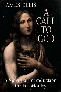 A Call to God: A Spiritual Introduction to Christianity