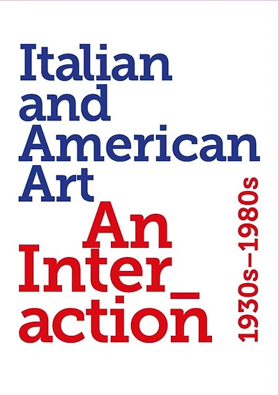 Italian and American art: an interaction 1930s-1980s