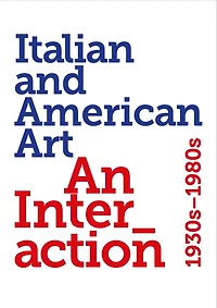 Italian and American art: an interaction 1930s-1980s
