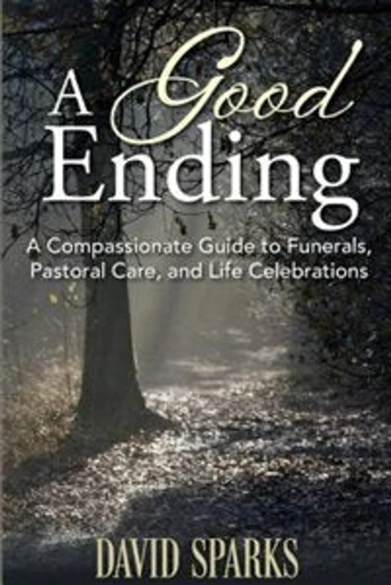A Good Ending: A Compassionate Guide to Funerals, Pastoral Care and Life Celebrations