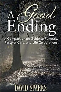 A Good Ending: A Compassionate Guide to Funerals, Pastoral Care and Life Celebrations