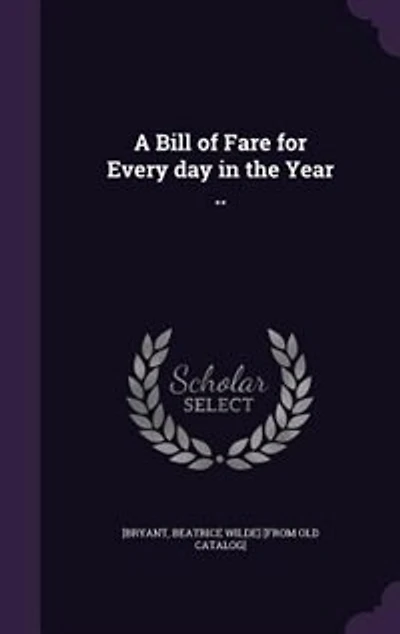A Bill of Fare for Every Day the Year ..