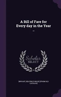 A Bill of Fare for Every Day the Year ..