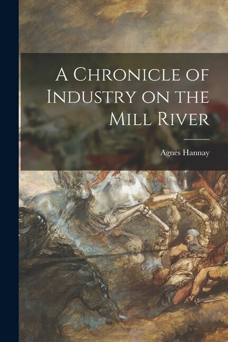 A Chronicle of Industry on the Mill River
