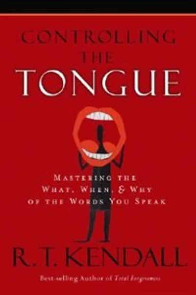 Controlling Your Tongue: Mastering The What, When & Why Of The Words You Speak