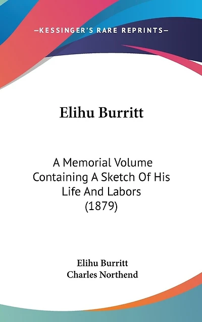 Elihu Burritt: A Memorial Volume Containing A Sketch Of His Life And Labors (1879)