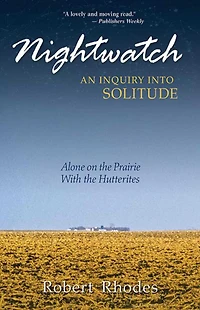 Nightwatch: An Inquiry Into Solitude: Alone on the Prairie with Hutterites