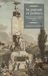 pursuit of politics: Education and revolution eighteenth-century France