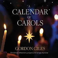 A Calendar of Carols: Christmas reflections, prayers and songs of praise