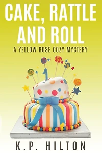 Cake, Rattle and Roll: A Yellow Rose Cozy Mystery