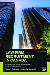 Law Firm Recruitment in Canada: Career and Job Search Advice for Law Students and Associates, Third Edition