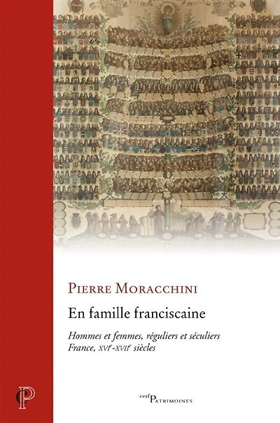 En famille franciscaine: hommes et femmes, réguliers et séculiers, France, XVIe-XVIIe siècles