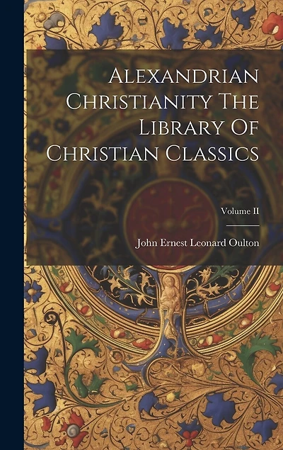 Alexandrian Christianity The Library Of Christian Classics; Volume II