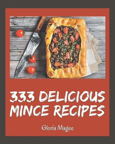 333 Delicious Mince Recipes: Keep Calm and Try Mince Cookbook