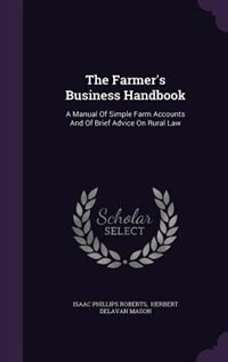 The Farmer's Business Handbook: A Manual of Simple Farm Accounts and Brief Advice on Rural Law (Classic Reprint)