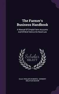 The Farmer's Business Handbook: A Manual of Simple Farm Accounts and Brief Advice on Rural Law (Classic Reprint)