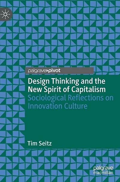 Design Thinking and the New Spirit of Capitalism: Sociological Reflections on Innovation Culture