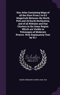 Star Atlas Containing Maps of All the Stars From 1 to 6.5 Magnitude Between North Pole and 34 South Declination, Nebulae Clusters Same Region Which Are Visible Telescopes Moderate Powers. With Explanatory Text By...