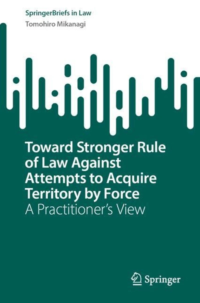 Toward Stronger Rule of Law Against Attempts to Acquire Territory by Force: A Practitioner's View