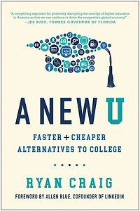 A New U: Faster + Cheaper Alternatives to College